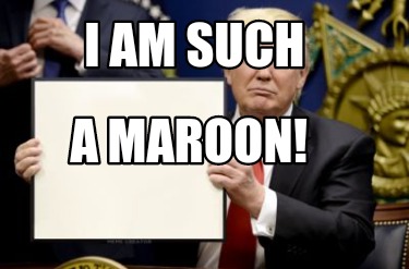 i-am-such-a-maroon