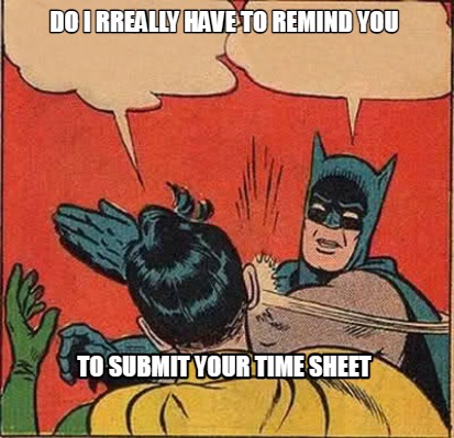 do-i-rreally-have-to-remind-you-to-submit-your-time-sheet