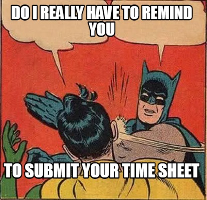 do-i-really-have-to-remind-you-to-submit-your-time-sheet