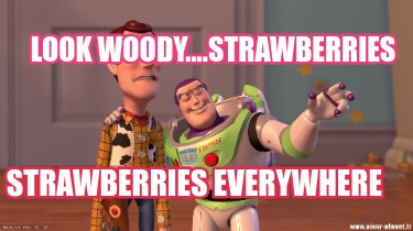 look-woody....strawberries-strawberries-everywhere