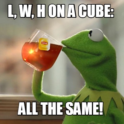 l-w-h-on-a-cube-all-the-same