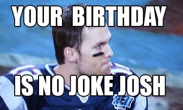 your-birthday-is-no-joke-josh