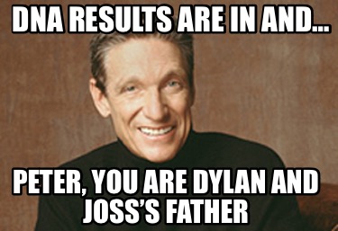 dna-results-are-in-and-peter-you-are-dylan-and-josss-father