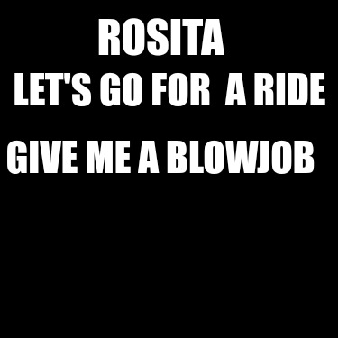 rosita-lets-go-for-a-ride-give-me-a-blowjob