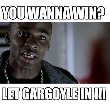 you-wanna-win-let-gargoyle-in-