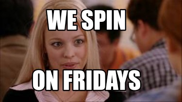 we-spin-on-fridays