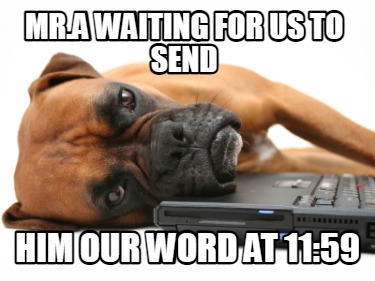 mr.a-waiting-for-us-to-send-him-our-word-at-1159