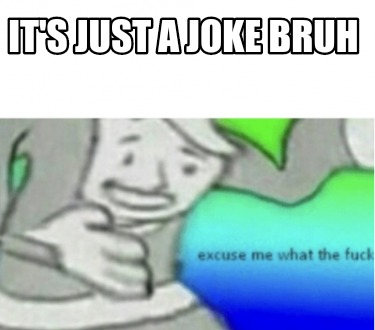 its-just-a-joke-bruh