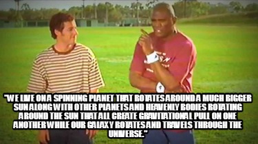 we-live-on-a-spinning-planet-that-rotates-around-a-much-bigger-sun-along-with-ot2