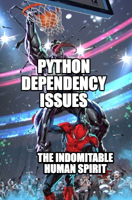 Meme Creator - Funny Python dependency issues The indomitable human ...