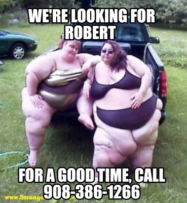 were-looking-for-robert-for-a-good-time-call-908-386-1266