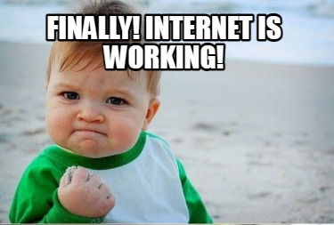 Meme Creator - Funny FINALLY! INTERNET IS WORKING! Meme Generator at ...