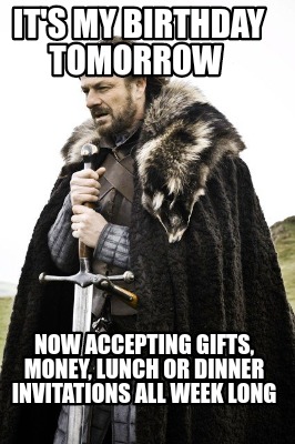 its-my-birthday-tomorrow-now-accepting-gifts-money-lunch-or-dinner-invitations-a