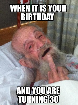 when-it-is-your-birthday-and-you-are-turning-30
