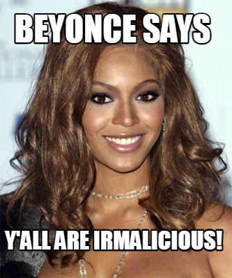 beyonce-says-yall-are-irmalicious