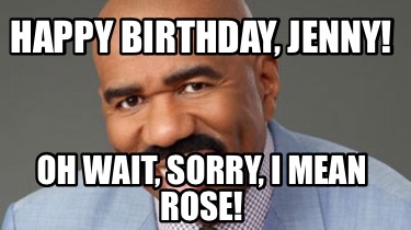 happy-birthday-jenny-oh-wait-sorry-i-mean-rose