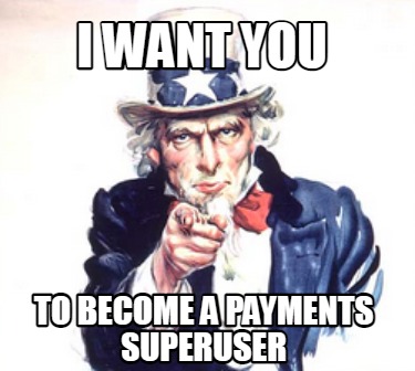 i-want-you-to-become-a-payments-superuser