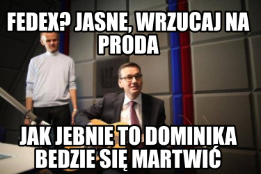 fedex-jasne-wrzucaj-na-proda-jak-jebnie-to-dominika-bedzie-si-martwi