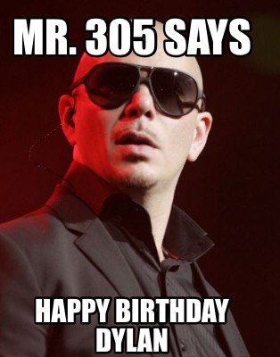 mr.-305-says-happy-birthday-dylan