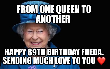 from-one-queen-to-another-happy-89th-birthday-freda.-sending-much-love-to-you-