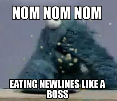 nom-nom-nom-eating-newlines-like-a-boss