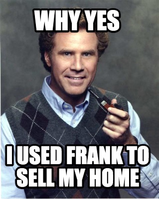 why-yes-i-used-frank-to-sell-my-home