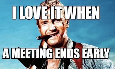i-love-it-when-a-meeting-ends-early