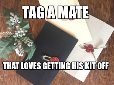 tag-a-mate-that-loves-getting-his-kit-off