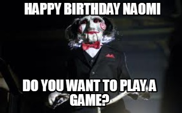 happy-birthday-naomi-do-you-want-to-play-a-game
