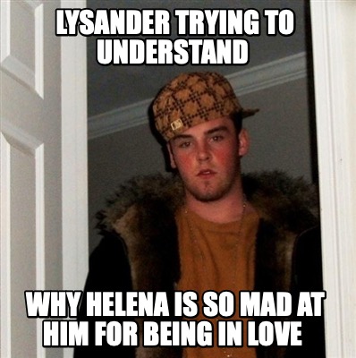 lysander-trying-to-understand-why-helena-is-so-mad-at-him-for-being-in-love