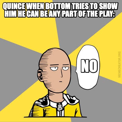 quince-when-bottom-tries-to-show-him-he-can-be-any-part-of-the-play-no