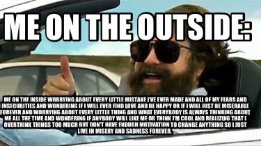 me-on-the-outside-me-on-the-inside-worrying-about-every-little-mistake-ive-ever-