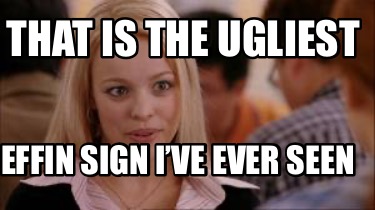 that-is-the-ugliest-effin-sign-ive-ever-seen