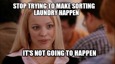 stop-trying-to-make-sorting-laundry-happen-its-not-going-to-happen