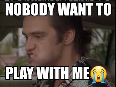 nobody-want-to-play-with-me