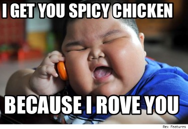i-get-you-spicy-chicken-because-i-rove-you