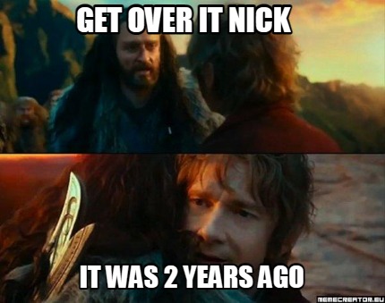 get-over-it-nick-it-was-2-years-ago