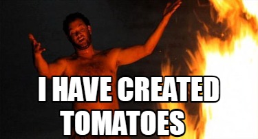 i-have-created-tomatoes