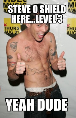 steve-o-shield-here...level-3-yeah-dude