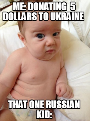 me-donating-5-dollars-to-ukraine-that-one-russian-kid