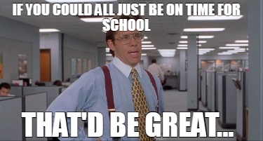 if-you-could-all-just-be-on-time-for-school-thatd-be-great