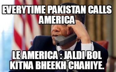 everytime-pakistan-calls-america-le-america-jaldi-bol-kitna-bheekh-chahiye524