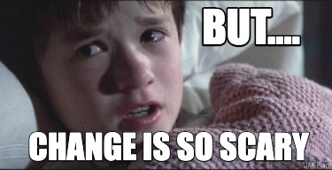 but....-change-is-so-scary