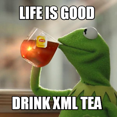 Meme Creator - Funny life is good drink xml tea Meme Generator at ...