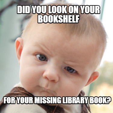 did-you-look-on-your-bookshelf-for-your-missing-library-book