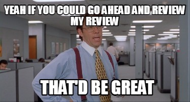 yeah-if-you-could-go-ahead-and-review-my-review-thatd-be-great