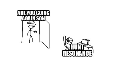 are-you-going-again-son-hunt-resonance