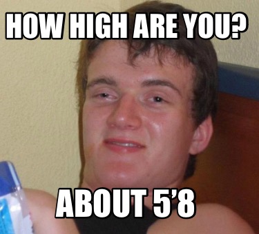 how-high-are-you-about-58