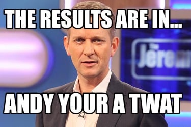 the-results-are-in...-andy-your-a-twat