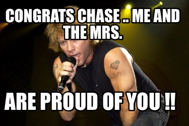 congrats-chase-..-me-and-the-mrs.-are-proud-of-you-